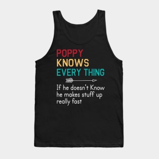 Poppy Knows Everything If He Doesn't Know He Makes Stuff Up Really Fast Happy Father Parent Day Tank Top